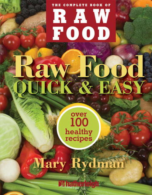 Book cover of Raw Food Quick & Easy: Over 100 Healthy Recipes