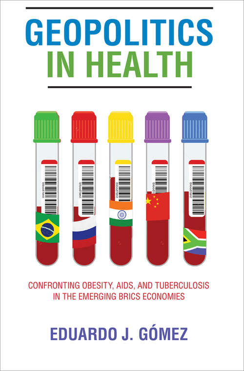 Book cover of Geopolitics in Health: Confronting Obesity, AIDS, and Tuberculosis in the Emerging BRICS Economies