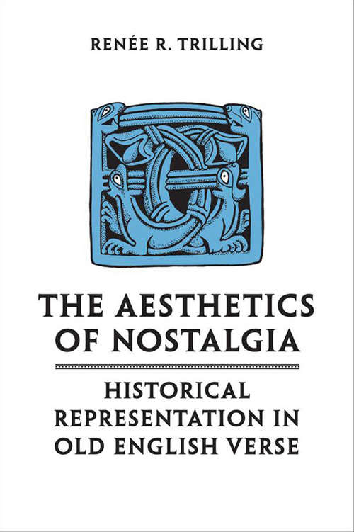 Book cover of The Aesthetics of Nostalgia: Historical Representation in Old English Verse