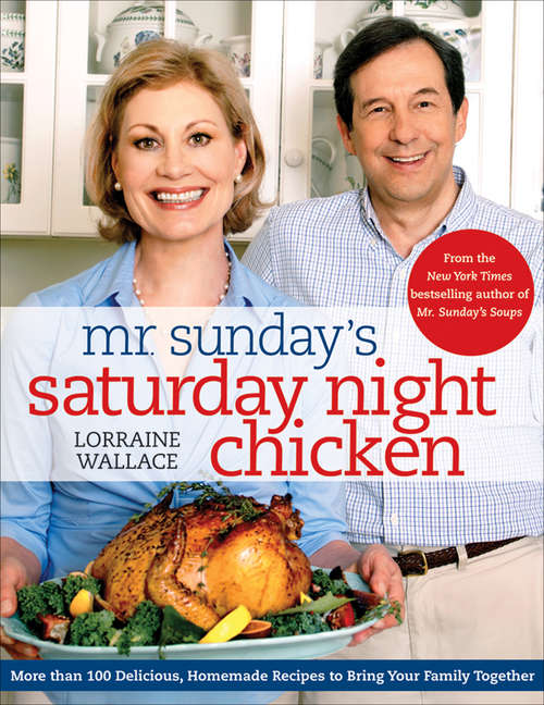 Book cover of Mr. Sunday's Saturday Night Chicken: More than 100 Delicious, Homemade Recipes to Bring Your Family Together