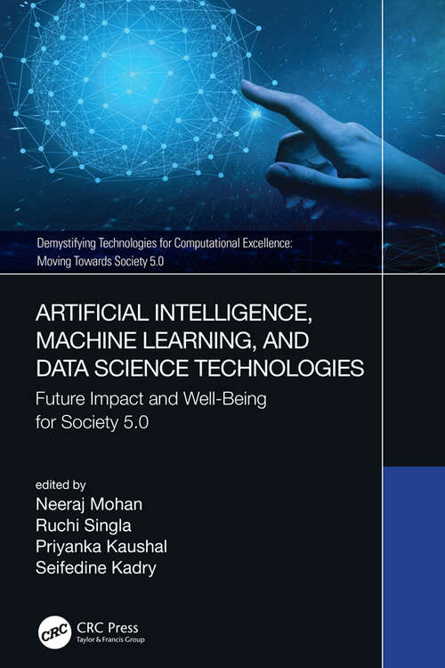 Artificial Intelligence, Machine Learning, and Data Science Technologies: Future Impact and Well-Being for Society 5.0 (Demystifying Technologies for Computational Excellence)