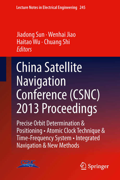 Book cover of China Satellite Navigation Conference: Precise Orbit Determination & Positioning • Atomic Clock Technique & Time–Frequency System • Integrated Navigation & New Methods (Lecture Notes in Electrical Engineering #245)