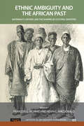 Ethnic Ambiguity and the African Past: Materiality, History, and the Shaping of Cultural Identities (UCL Institute of Archaeology Publications #65)
