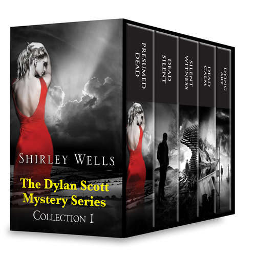 Shirley Wells The Dylan Scott Mystery Series Collection 1: Presumed Dead\Dead Silent\Silent Witness\Dead Calm\Dying Art