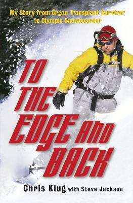 Book cover of To the Edge and Back: My Story from Organ Transplant Survivor to Olympic Snowboarder