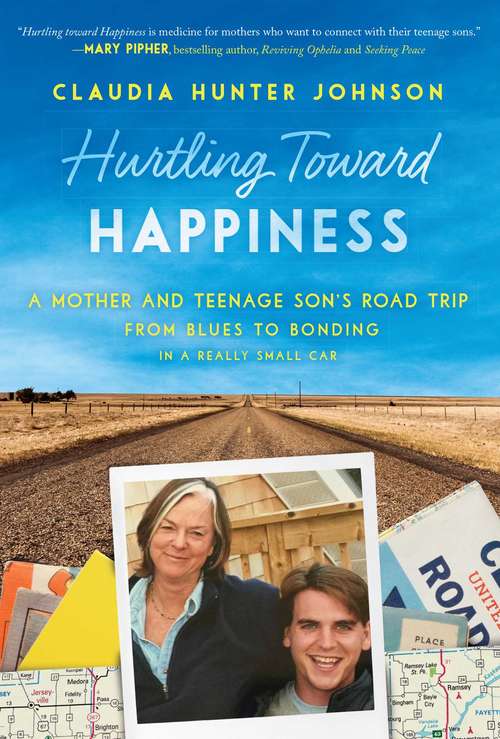 Book cover of Hurtling Toward Happiness: A Mother and Teenage Son’s Road Trip from Blues to Bonding In a Really Small Car (Proprietary)