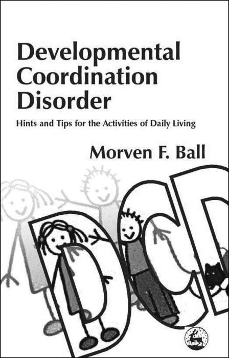 Book cover of Developmental Coordination Disorder: Hints and Tips for the Activities of Daily Living