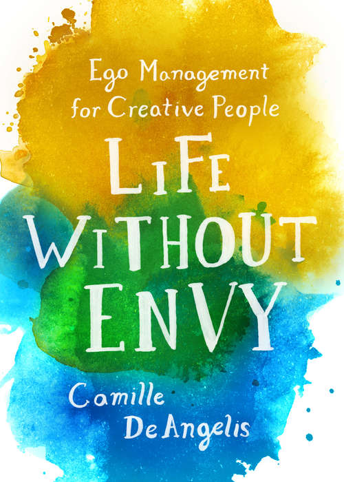 Book cover of Life Without Envy: Ego Management for Creative People