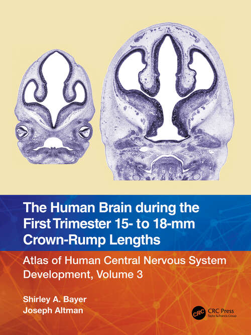 Book cover of The Human Brain during the First Trimester 15- to 18-mm Crown-Rump Lengths: Atlas of Human Central Nervous System Development, Volume 3
