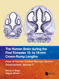The Human Brain during the First Trimester 15- to 18-mm Crown-Rump Lengths: Atlas of Human Central Nervous System Development, Volume 3