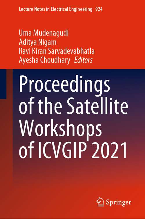 Book cover of Proceedings of the Satellite Workshops of ICVGIP 2021 (1st ed. 2022) (Lecture Notes in Electrical Engineering #924)