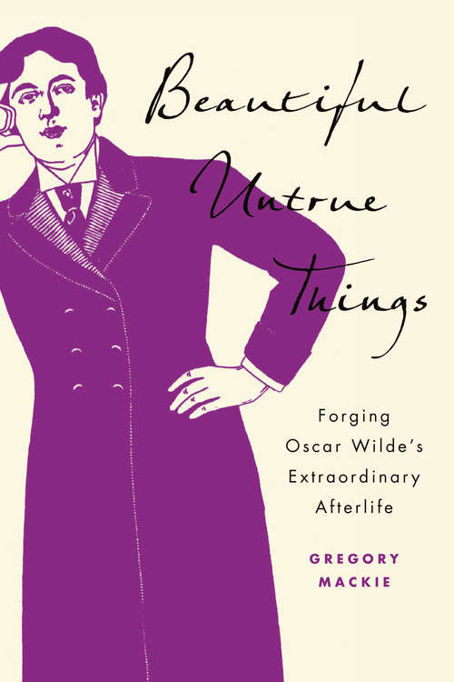 Book cover of Beautiful Untrue Things: Forging Oscar Wilde’s Extraordinary Afterlife