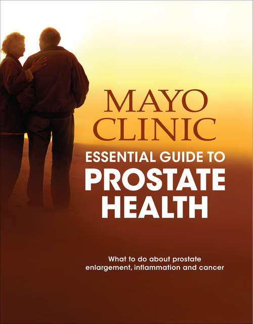 Book cover of Mayo Clinic Essential Guide to Prostate Health: What to Do about Prostate Enlargement, Inflammation and Cancer