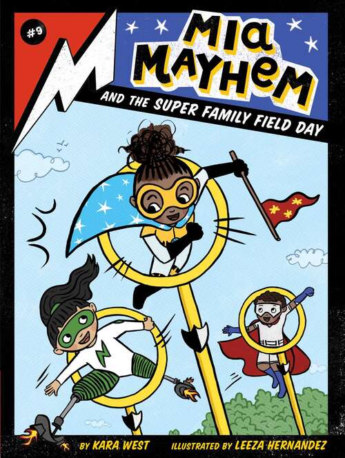 Book cover of Mia Mayhem and the Super Family Field Day: Mia Mayhem Is A Superhero!; Learns To Fly!; Vs. The Super Bully; Breaks Down Walls; Stops Time!; Vs. The Mighty Robot; Gets X-ray Specs; Steals The Show!; And The Super Family Field Day; And The Super Switcheroo (Mia Mayhem #9)