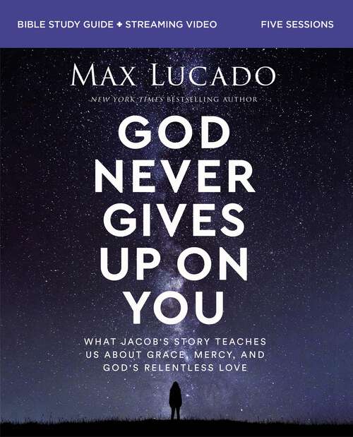Book cover of God Never Gives Up on You Bible Study Guide plus Streaming Video: What Jacob’s Story Teaches Us About Grace, Mercy, and God’s Relentless Love