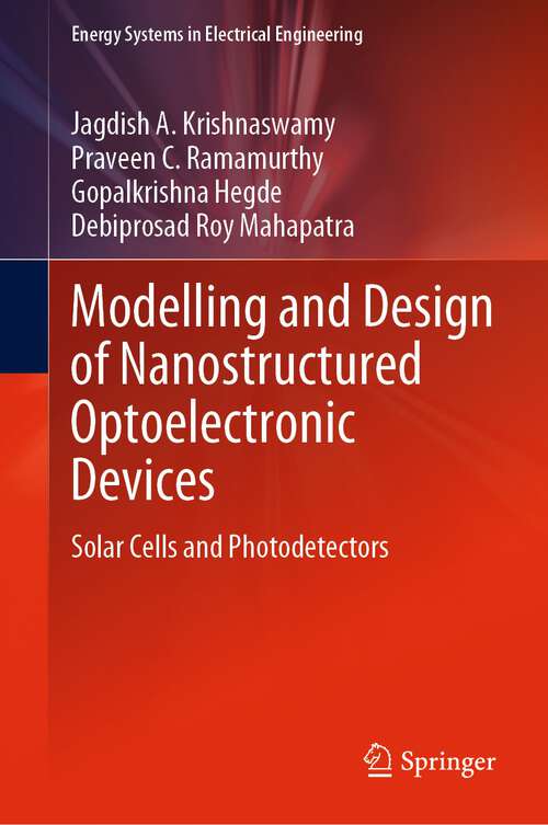 Modelling and Design of Nanostructured Optoelectronic Devices: Solar Cells and Photodetectors (Energy Systems in Electrical Engineering)