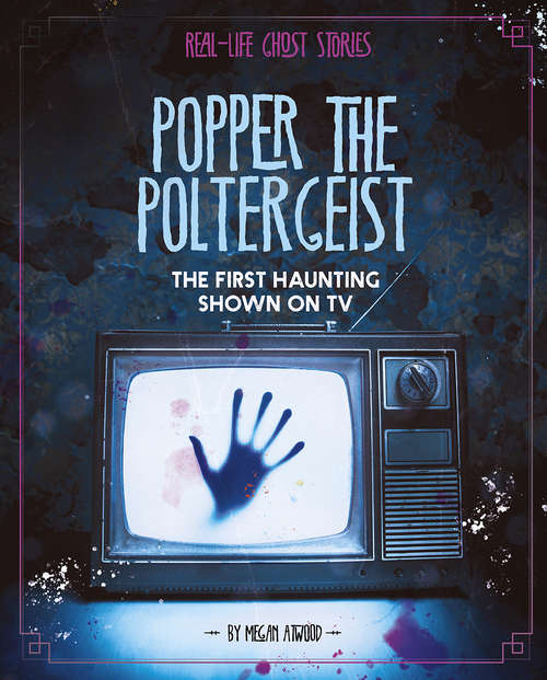 Book cover of Popper the Poltergeist: The First Haunting Shown on TV (Real-Life Ghost Stories)