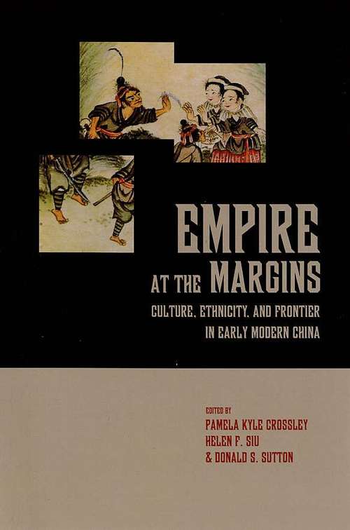 Empire at the Margins: Culture, Ethnicity, and Frontier in Early Modern China