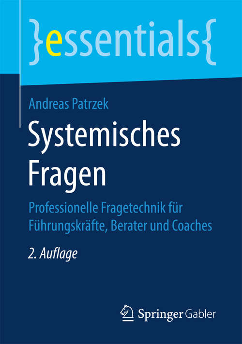 Book cover of Systemisches Fragen: Professionelle Fragetechnik für Führungskräfte, Berater und Coaches (essentials)