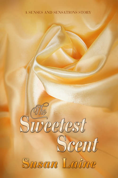The Sweetest Scent (Senses and Sensations #4)