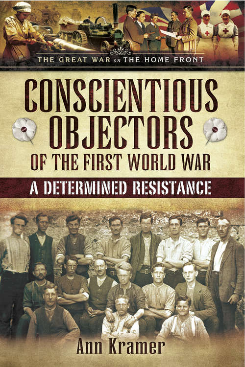 Book cover of Conscientious Objectors of the First World War: A Determined Resistance (The\great War On The Home Front Ser.)