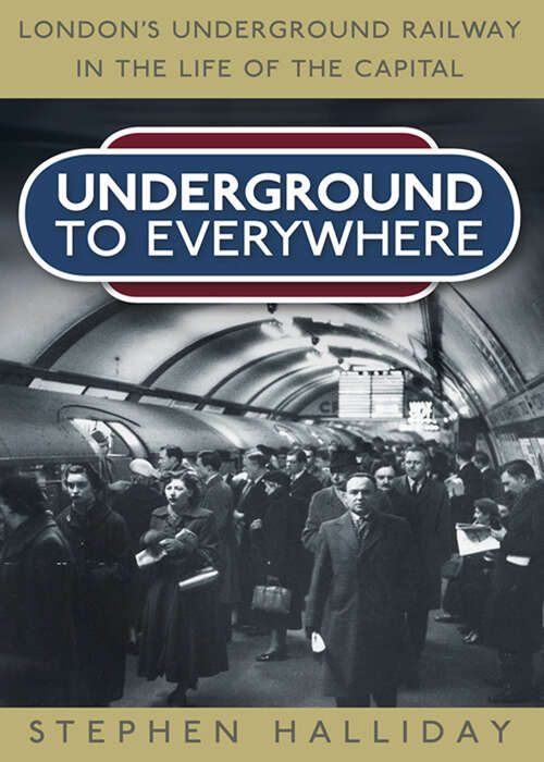 Book cover of Underground to Everywhere: London's Underground Railway in the Life of the Capital