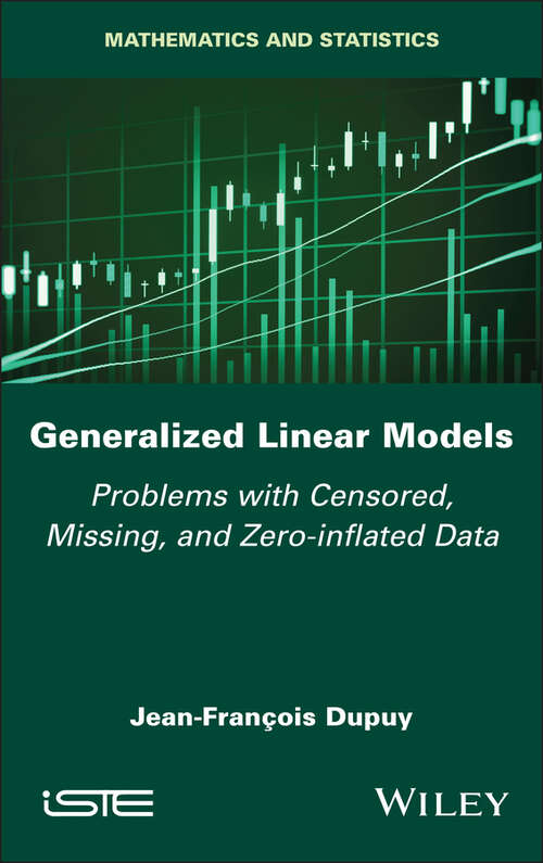 Book cover of Generalized Linear Models: Problems with Censored, Missing, and Zero-inflated Data (ISTE Invoiced)