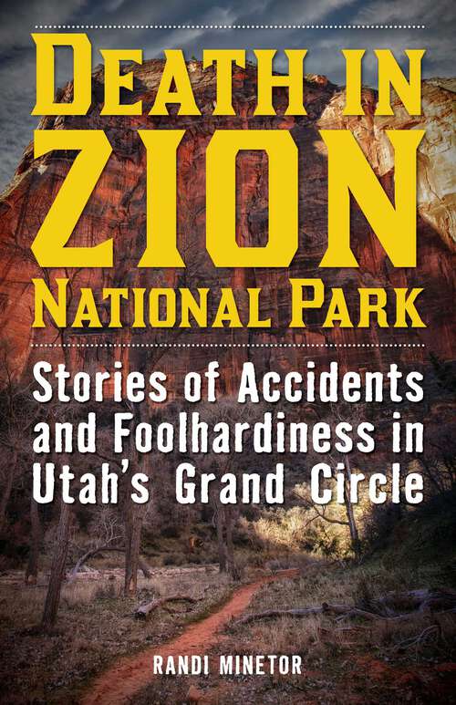 Book cover of Death in Zion National Park: Stories of Accidents and Foolhardiness in Utah's Grand Circle (Death in the National Parks)