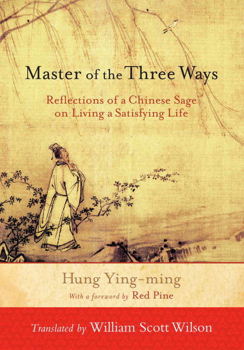 Master of the Three Ways: Reflections of a Chinese Sage on Living a Satisfying Life