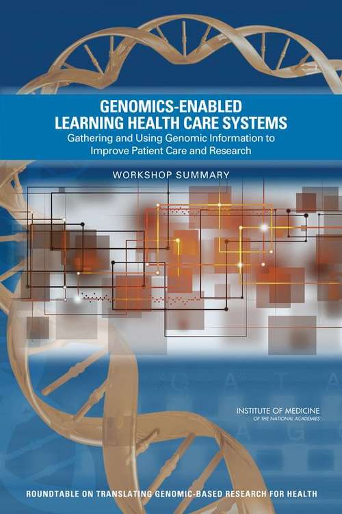 Genomics-Enabled Learning Health Care Systems: Workshop Summary