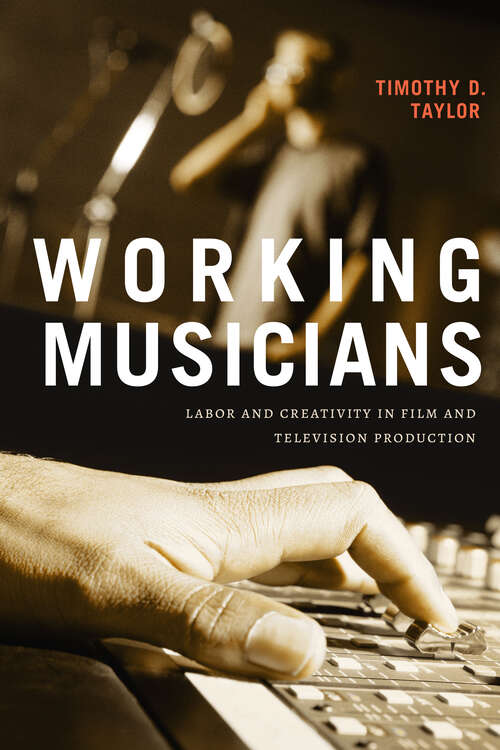 Book cover of Working Musicians: Labor and Creativity in Film and Television Production
