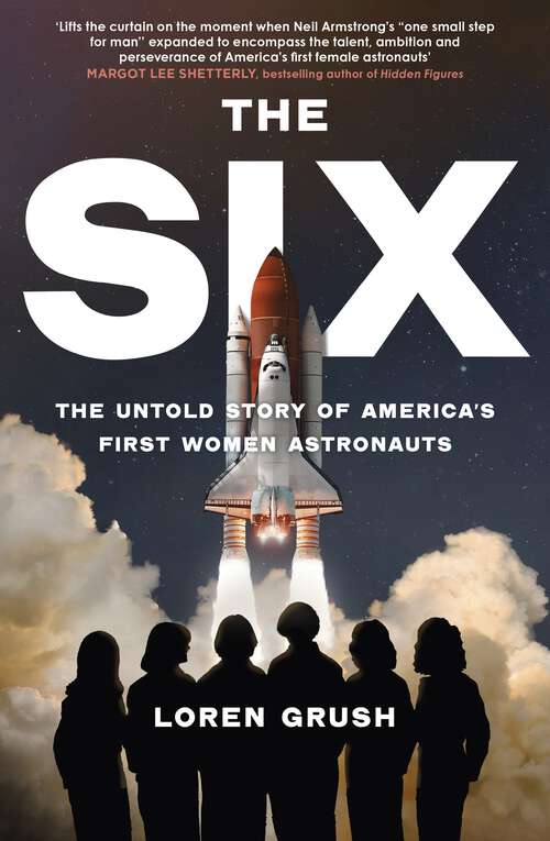 Book cover of The Six: The Untold Story of America's First Women in Space
