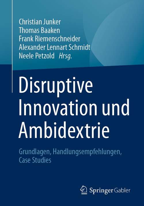 Disruptive Innovation und Ambidextrie: Grundlagen, Handlungsempfehlungen, Case Studies