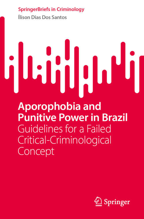 Book cover of Aporophobia and Punitive Power in Brazil: Guidelines for a Failed Critical-Criminological Concept (SpringerBriefs in Criminology)