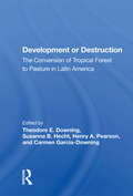 Development Or Destruction: The Conversion Of Tropical Forest To Pasture In Latin America