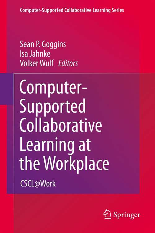 Computer-Supported Collaborative Learning at the Workplace: CSCL@Work (Computer-Supported Collaborative Learning Series #14)