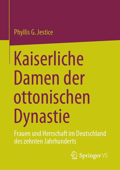 Book cover of Kaiserliche Damen der ottonischen Dynastie: Frauen und Herrschaft im Deutschland des zehnten Jahrhunderts (1. Aufl. 2023)
