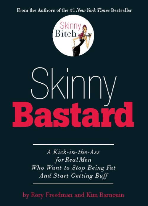 Book cover of Skinny Bastard: A Kick-in-the-Ass for Real Men Who Want to Stop Being Fat and Start Getting Buff