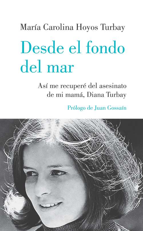 Book cover of Desde el fondo del mar: Así me recuperé del asesinato de mi mamá, Diana Turbay