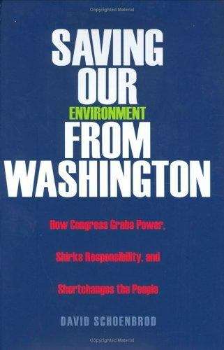 Book cover of Saving Our Environment from Washington: How Congress Grabs Power, Shirks Responsibility, and Shortchanges the People