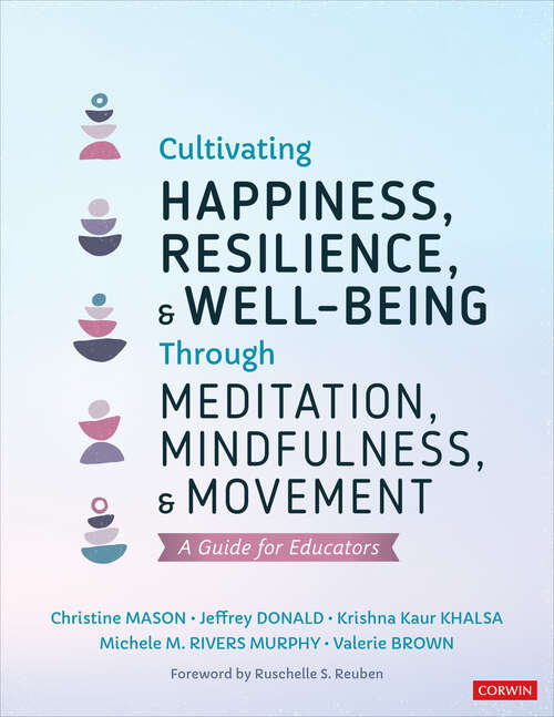 Cultivating Happiness, Resilience, and Well-Being Through Meditation, Mindfulness, and Movement: A Guide for Educators