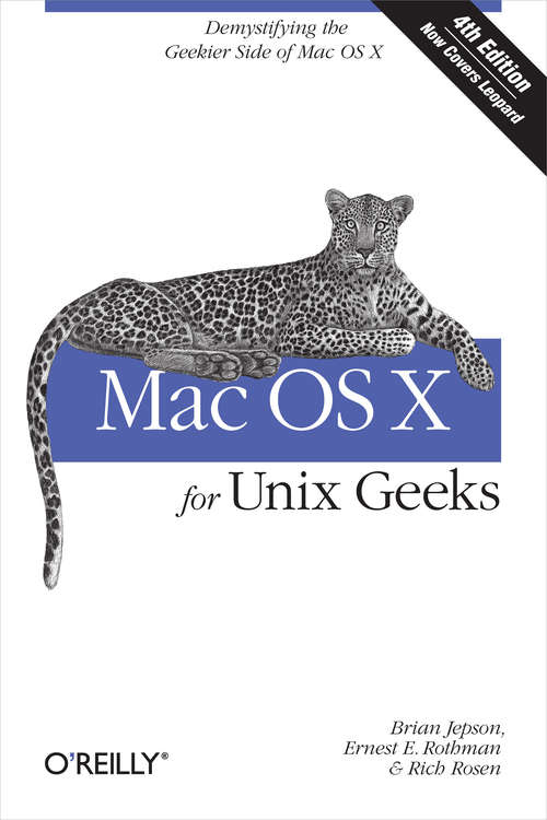 Mac OS X for Unix Geeks (Leopard): Demistifying the Geekier Side of Mac OS X