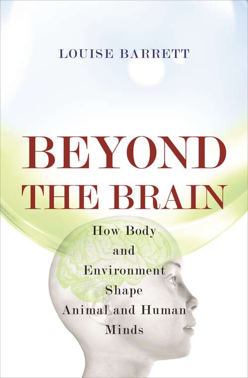 Book cover of Beyond the Brain: How Body and Environment Shape Animal and Human Minds