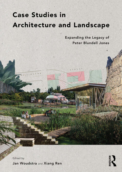 Book cover of Case Studies in Architecture and Landscape: Expanding the Legacy of Peter Blundell Jones (1)