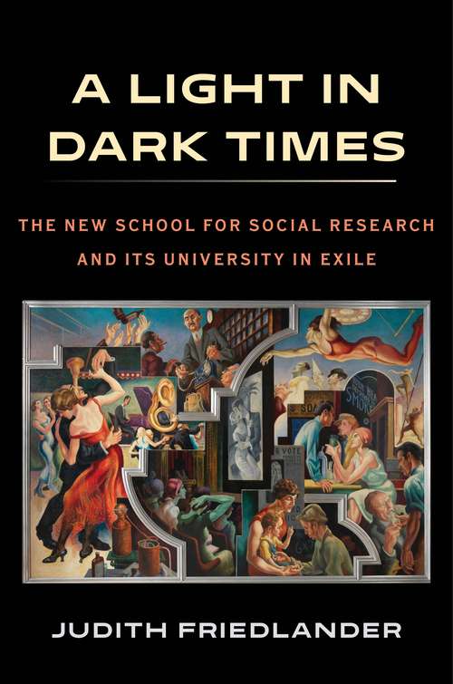 Book cover of A Light in Dark Times: The New School for Social Research and Its University in Exile