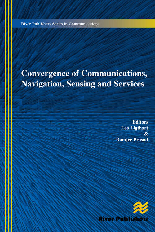 Convergence of Communications, Navigation, Sensing and Services (River Publishers Series In Communications Ser.)