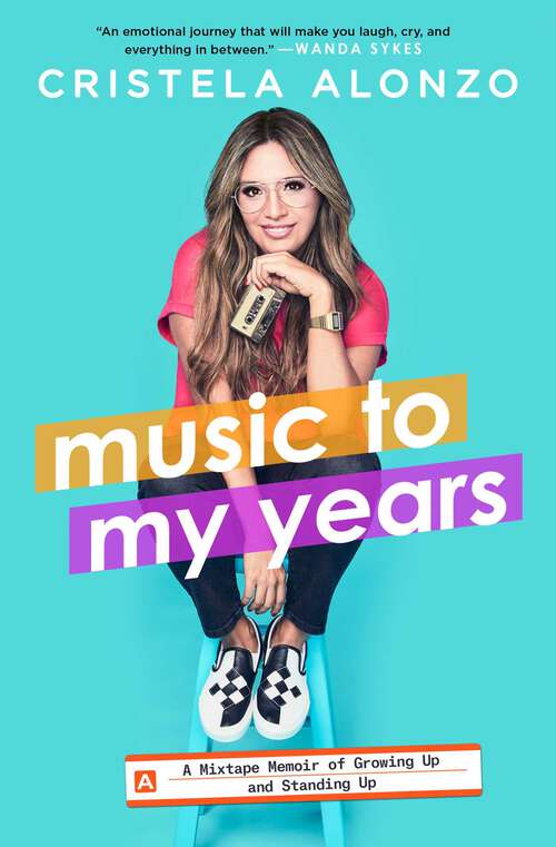 Book cover of Music to My Years: A Mixtape Memoir of Growing Up and Standing Up