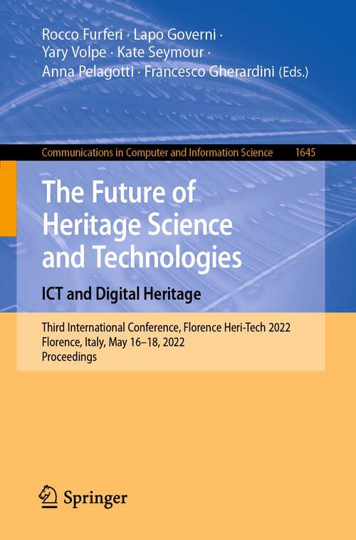 Book cover of The Future of Heritage Science and Technologies: Third International Conference, Florence Heri-Tech 2022, Florence, Italy, May 16–18, 2022, Proceedings (1st ed. 2022) (Communications in Computer and Information Science #1645)
