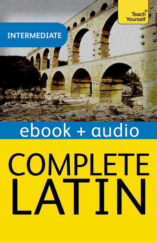 Book cover of Complete Latin Beginner to Intermediate Book and Audio Course: Enhanced Edition