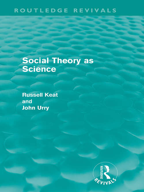 Social Theory as Science (International Library Of Society Ser.)